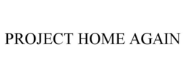 PROJECT HOME AGAIN trademark