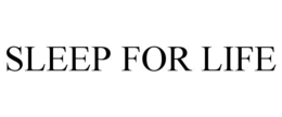 SLEEP FOR LIFE trademark