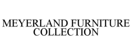 MEYERLAND FURNITURE COLLECTION trademark