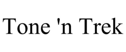 TONE 'N TREK trademark