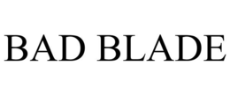 BAD BLADE trademark