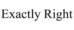 EXACTLY RIGHT trademark