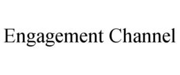 ENGAGEMENT CHANNEL trademark