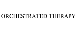 ORCHESTRATED THERAPY trademark