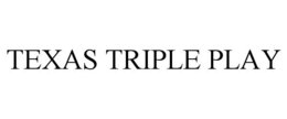 TEXAS TRIPLE PLAY trademark