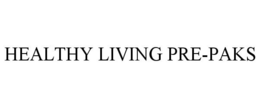 HEALTHY LIVING PRE-PAKS trademark