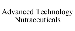 ADVANCED TECHNOLOGY NUTRACEUTICALS trademark