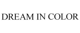 DREAM IN COLOR trademark