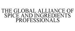 THE GLOBAL ALLIANCE OF SPICE AND INGREDIENTS PROFESSIONALS trademark
