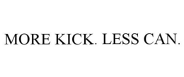 MORE KICK. LESS CAN. trademark