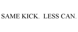 SAME KICK. LESS CAN. trademark