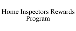 HOME INSPECTORS REWARDS PROGRAM trademark