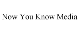 NOW YOU KNOW MEDIA trademark