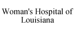 WOMAN'S HOSPITAL OF LOUISIANA trademark