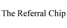 THE REFERRAL CHIP trademark