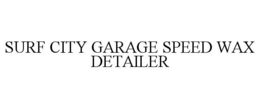SURF CITY GARAGE SPEED WAX DETAILER trademark