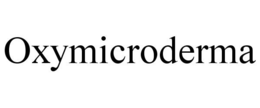 OXYMICRODERMA trademark