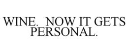 WINE. NOW IT GETS PERSONAL. trademark