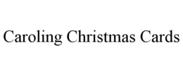 CAROLING CHRISTMAS CARDS trademark