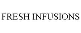 FRESH INFUSIONS trademark