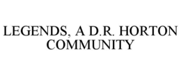 LEGENDS, A D.R. HORTON COMMUNITY trademark