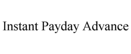 INSTANT PAYDAY ADVANCE trademark