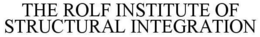 THE ROLF INSTITUTE OF STRUCTURAL INTEGRATION trademark