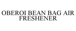 OBEROI BEAN BAG AIR FRESHENER trademark