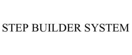 STEP BUILDER SYSTEM trademark