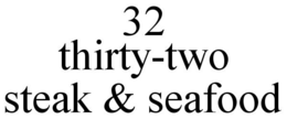 32 THIRTY-TWO STEAK & SEAFOOD trademark