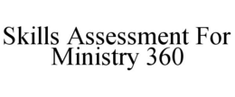 SKILLS ASSESSMENT FOR MINISTRY 360 trademark