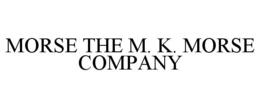 MORSE THE M. K. MORSE COMPANY trademark