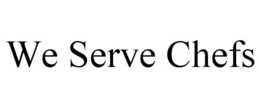 WE SERVE CHEFS trademark