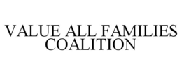 VALUE ALL FAMILIES COALITION trademark