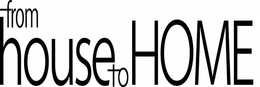 FROM HOUSE TO HOME trademark