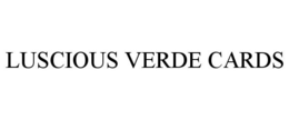 LUSCIOUS VERDE CARDS trademark