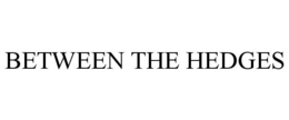 BETWEEN THE HEDGES trademark