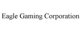 EAGLE GAMING CORPORATION trademark