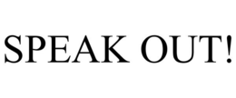 SPEAK OUT! trademark