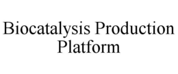 BIOCATALYSIS PRODUCTION PLATFORM trademark