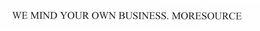 WE MIND YOUR OWN BUSINESS. MORESOURCE trademark