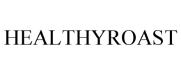 HEALTHYROAST trademark