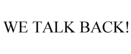 WE TALK BACK! trademark