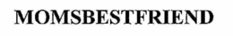 MOMSBESTFRIEND trademark