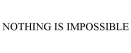 NOTHING IS IMPOSSIBLE trademark