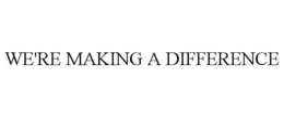 WE'RE MAKING A DIFFERENCE trademark