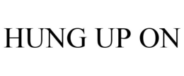 HUNG UP ON trademark