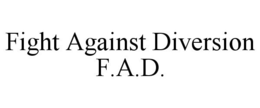 FIGHT AGAINST DIVERSION F.A.D. trademark