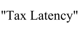 "TAX LATENCY" trademark