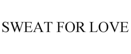 SWEAT FOR LOVE trademark